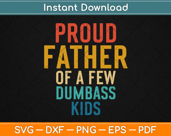 Proud Father Of A Few Dumbass Kids Svg Design Cricut Printable Cutting Files