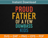 Proud Father Of A Few Dumbass Kids Svg Design Cricut Printable Cutting Files