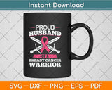 Proud Husband Of Breast Cancer Warrior Pink Awareness Ribbon Svg Png Dxf Cutting File