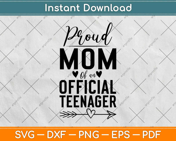 Proud Mom Of An Official Teenager Svg Design Cricut Printable Cutting Files