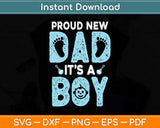 Proud New Dad It Boy Father's Day Funny Svg Png Dxf Digital Cutting File