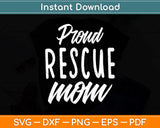 Proud Rescue Mom Animal Lovers Svg Png Dxf Digital Cutting File