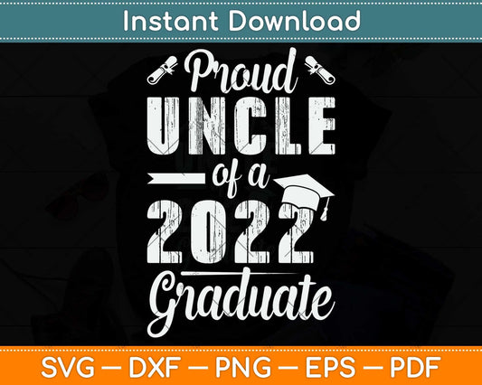 Proud Uncle Of A 2022 Graduate Class Of 2022 Graduation Svg Png Dxf Cutting File