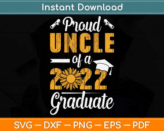 Proud Uncle Of A 2022 Graduate Class Of 2022 Graduation Svg Png Dxf Digital Cutting File