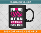 Proud Wife Of An Awesome Pastor Funny Pastors Wife Svg Png Dxf Cutting File