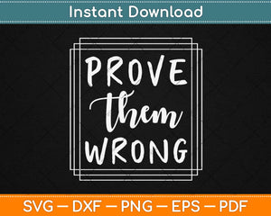 Prove Them Wrong Entrepreneur Motivational Svg Design Cricut Cutting Files