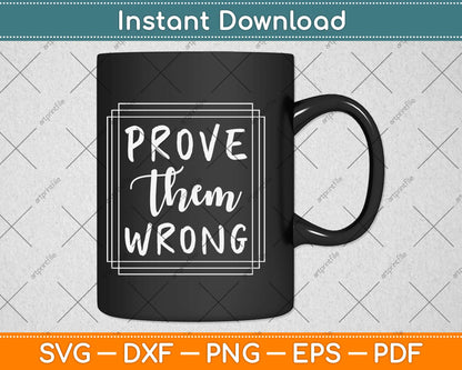 Prove Them Wrong Entrepreneur Motivational Svg Design Cricut Cutting Files