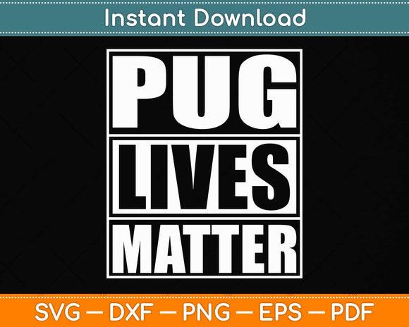 Pug Lives Matter - Funny Dog Lover Svg Png Dxf Digital Cutting File