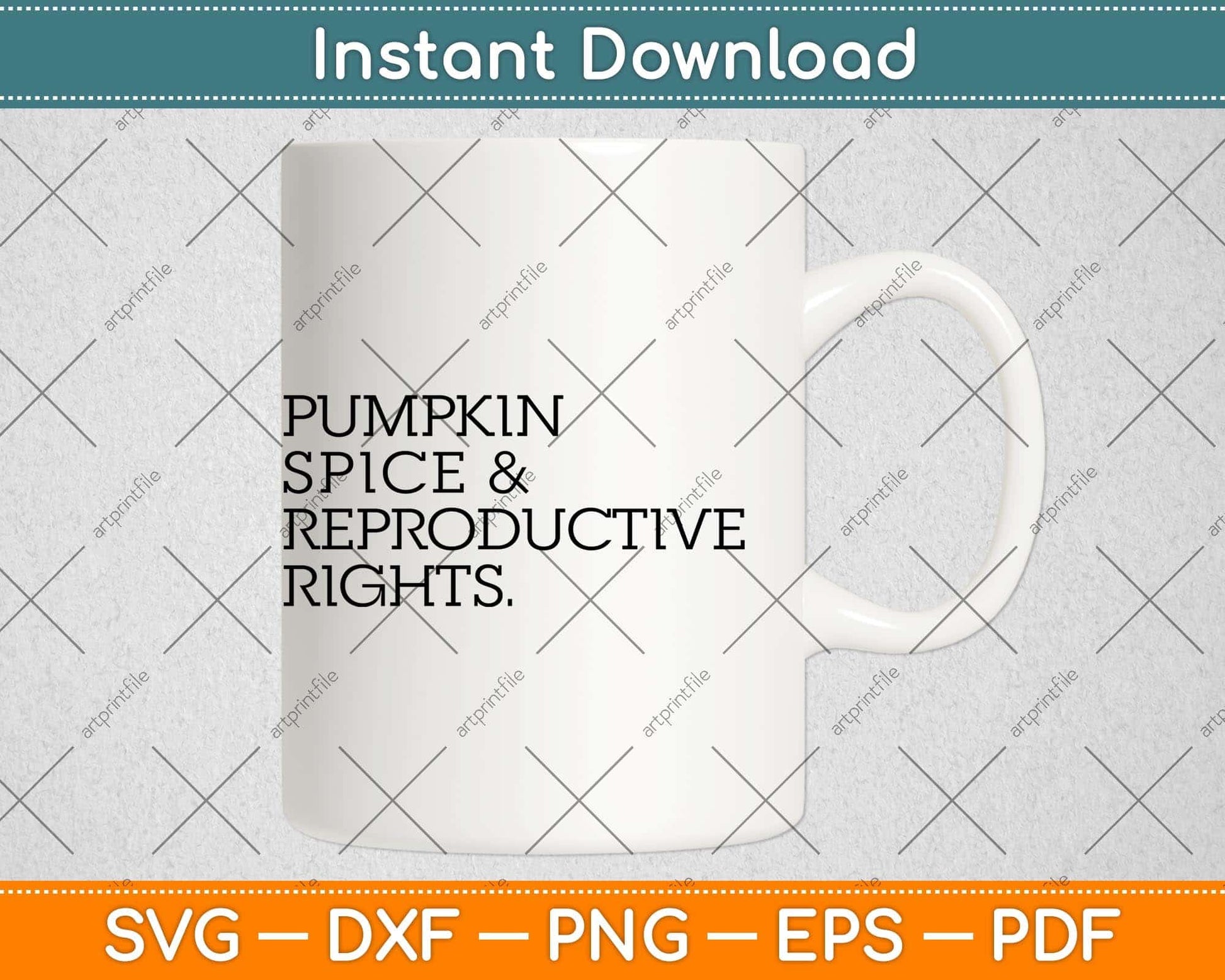 Pumpkin Spice and Reproductive Rights Svg Png Dxf Digital Cutting File