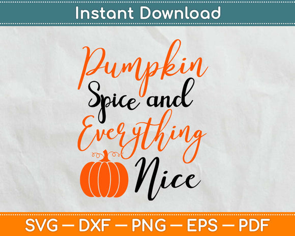 Pumpkin Spice & Everything Nice Svg Design Cricut Printable Cutting Files