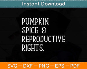 Pumpkin Spice Reproductive Rights Pro Choice Feminist Rights Svg Png Dxf File