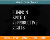 Pumpkin Spice Reproductive Rights Pro Choice Feminist Rights Svg Png Dxf File