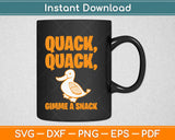 Quack Quack Gimme A Snack Duck Svg Design Cricut Printable Cutting Files