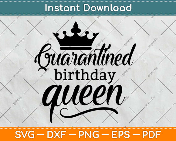 Quarantined Birthday Queen Svg Design Cricut Printable Cutting Files
