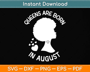 Queens Are Born In August Birthday African American August Leo Virgo Svg File