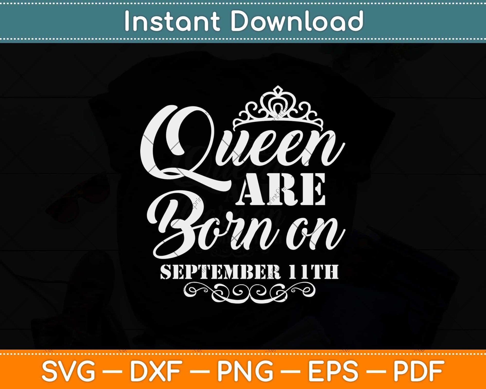Queens Are Born On September 11th Funny Birthday Svg Png Dxf Digital Cutting File