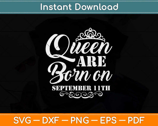 Queens Are Born On September 11th Funny Birthday Svg Png Dxf Digital Cutting File