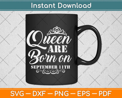 Queens Are Born On September 11th Funny Birthday Svg Png Dxf Digital Cutting File