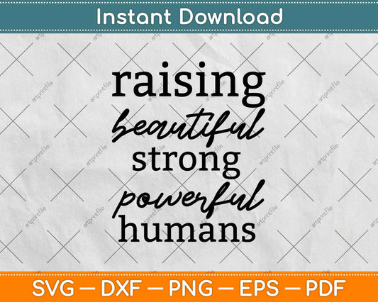 Raising Beautiful Strong Powerful Humans Mother Svg Design