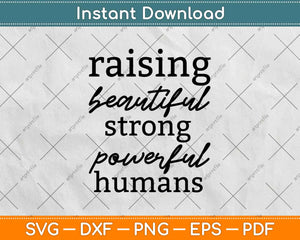 Raising Beautiful Strong Powerful Humans Mother Svg Design