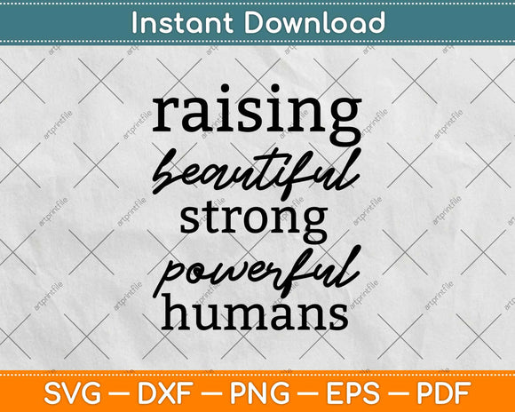 Raising Beautiful Strong Powerful Humans Mother Svg Design