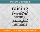 Raising Beautiful Strong Powerful Humans Mother Svg Design