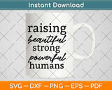 Raising Beautiful Strong Powerful Humans Mother Svg Design