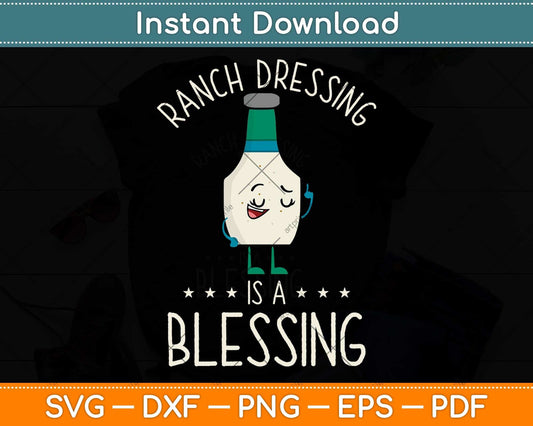 Ranch Dressing Is A Blessing - Awesome Gift Vegetarian Vegan Svg Png Dxf Cutting File