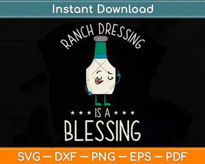Ranch Dressing Is A Blessing - Awesome Gift Vegetarian Vegan Svg Png Dxf Cutting File