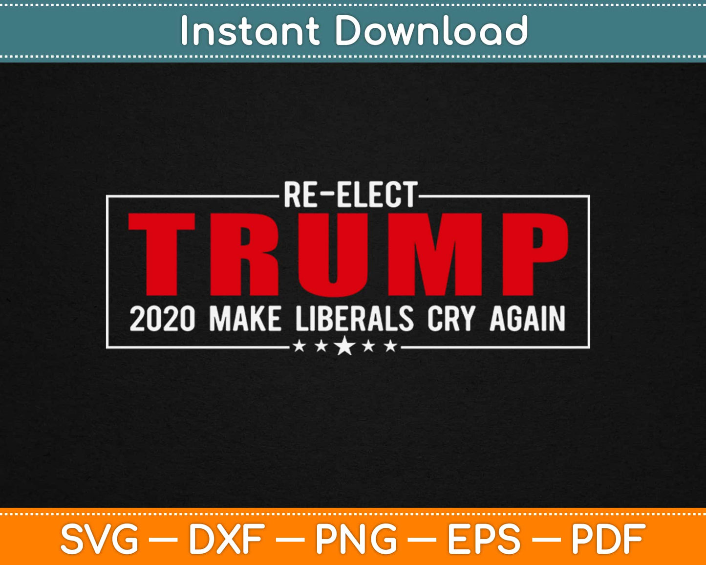 Re-Elect Trump 2020 Make Liberals Cry Again Svg Design Printable Cutting Files