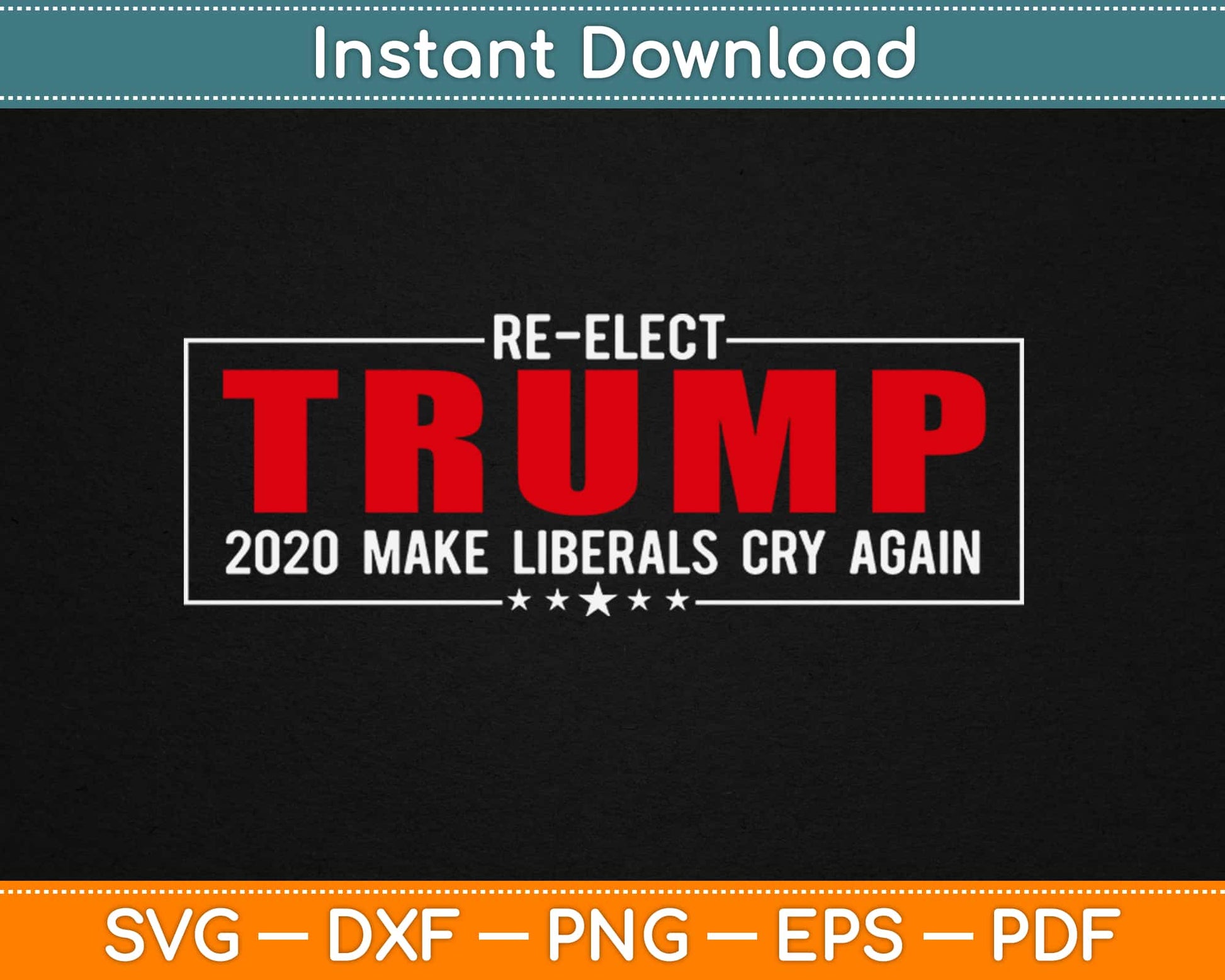 Re-Elect Trump 2020 Make Liberals Cry Again Svg Design Printable Cutting Files