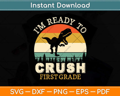 Ready To Crush First Grade 1st Day Of School Dinosaur Boys Svg Png Dxf Cutting File