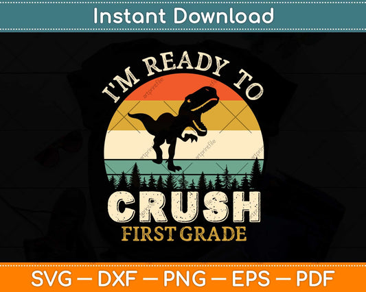 Ready To Crush First Grade 1st Day Of School Dinosaur Boys Svg Png Dxf Cutting File
