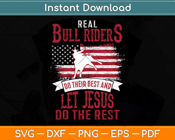 Real Bull Riders Do Their Best And Let Jesus Do The Rest Christian Svg Png Dxf Cutting File