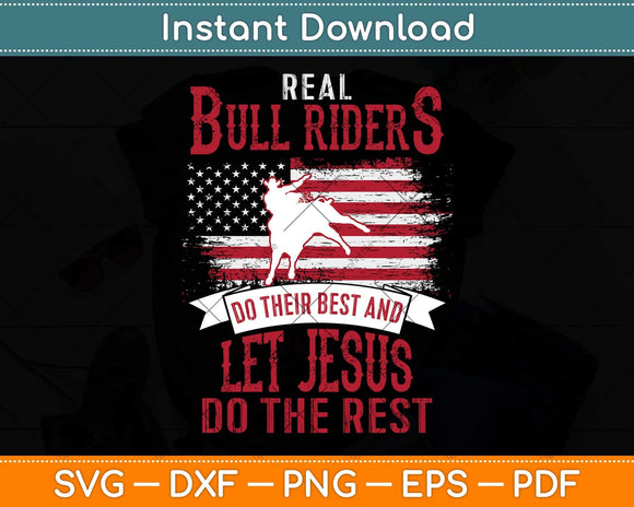 Real Bull Riders Do Their Best And Let Jesus Do The Rest Christian Svg ...
