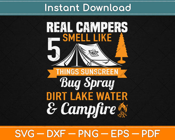 Real Camper Smell Like 5 Things Sunscreen Bug Spray Dirt Svg Design Cutting Files