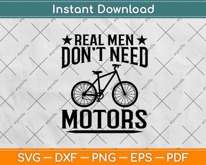 Real Men Don't Need Motors Cycling Svg Design Cricut Printable Cutting Files