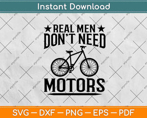 Real Men Don't Need Motors Cycling Svg Design Cricut Printable Cutting Files