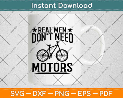 Real Men Don't Need Motors Cycling Svg Design Cricut Printable Cutting Files