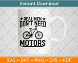 Real Men Don't Need Motors Svg Design Cricut Printable Cutting Files