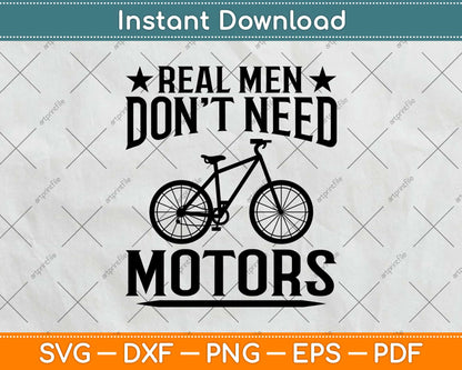 Real Men Don't Need Motors Svg Design Cricut Printable Cutting Files