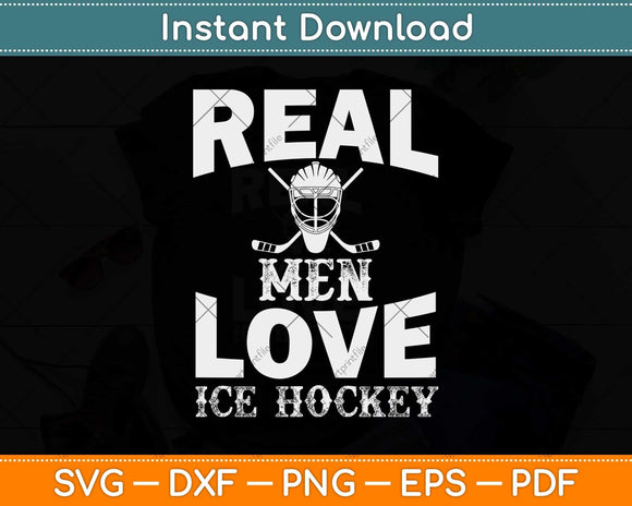Real Men Love Ice Hockey Svg Design Cricut Printable Cutting Files