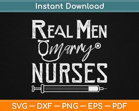 Real Men Marry Nurses Svg Design Cricut Printable Cutting Files