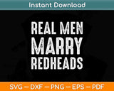 Real Men Marry Redheads Funny Svg Png Dxf Digital Cutting File