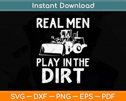 Real Men Play In The Dirt Cute Laborers Funny Svg Png Dxf Digital Cutting File