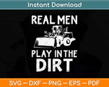 Real Men Play In The Dirt Cute Laborers Funny Svg Png Dxf Digital Cutting File