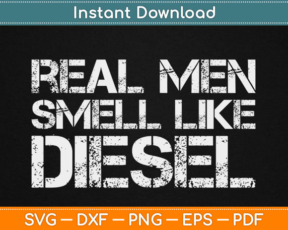 Real Men Smell Like Diesel Svg Design Cricut Printable Cutting Files