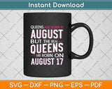 Real Queens Are Born On August 17th Birthday Svg Png Dxf Digital Cutting File