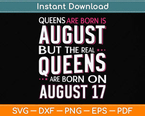 Real Queens Are Born On August 17th Birthday Svg Png Dxf Digital Cutting File