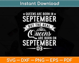 Real Queens Are Born On September 3rd Birthday Svg Png Dxf Digital Cutting File